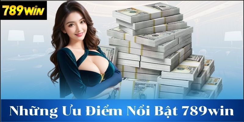 Ưu điểm nổi bật của nhà cái 789win