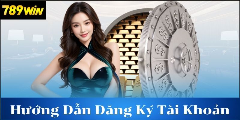 Hướng Dẫn Đăng Ký 789win