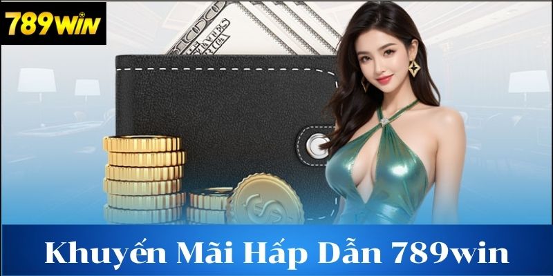 Khuyến mãi hấp dẫn tại 789win