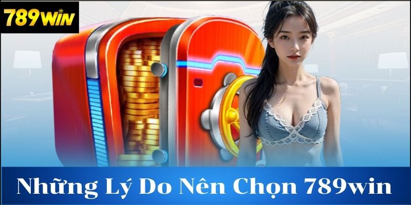 Lý do bạn nên chọn 789win